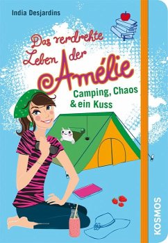 Camping, Chaos & ein Kuss / Das verdrehte Leben der Amélie Bd.6 - Desjardins, India