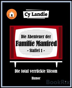 Die Abenteuer der Familie Manfred - Die total verrückte Sitcom (eBook, ePUB) - Landie, Cy
