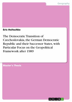 The Democratic Transition of Czechoslovakia, the German Democratic Republic and their Successor States, with Particular Focus on the Geopolitical Framework after 1989 (eBook, PDF) - Holtschke, Eric