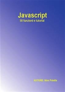 Javascript - 50 funzioni e tutorial (eBook, ePUB) - Paiotta, Nino
