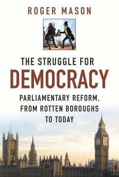 The Struggle for Democracy: Parliamentary Reform, from Rotten Boroughs to Today - Mason, Roger
