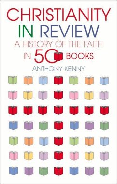 Christianity in Review: A History of the Faith in 50 Books - Kenny, Sir Anthony