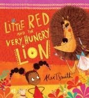 Little Red and the Very Hungry Lion - Smith, Alex T.