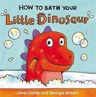 How to Bath Your Little Dinosaur - Clarke, Jane