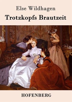 Trotzkopfs Brautzeit - Wildhagen, Else