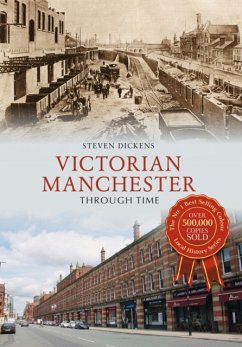 Victorian Manchester Through Time - Dickens, Steven