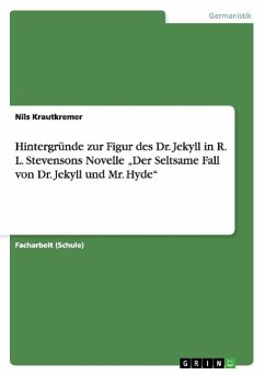 Hintergründe zur Figur des Dr. Jekyll in R. L. Stevensons Novelle ¿Der Seltsame Fall von Dr. Jekyll und Mr. Hyde¿ - Krautkremer, Nils