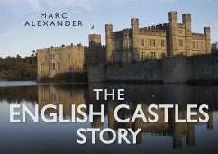 The English Castles Story - Alexander, Marc