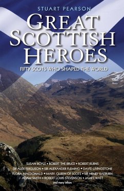 Great Scottish Heroes - Fifty Scots Who Shaped the World - Pearson, Stuart