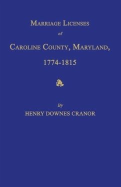 Marriage Licenses of Caroline County, Maryland, 1774-1815 - Cranor, Henry Downes