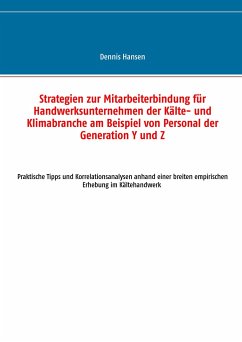 Strategien zur Mitarbeiterbindung für Handwerksunternehmen der Kälte- und Klimabranche am Beispiel von Personal der Generation Y und Z - Hansen, Dennis