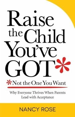 Raise the Child You've Got-Not the One You Want - Rose, Nancy