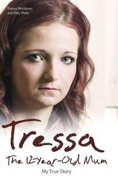 Tressa - The 12-year-old Mum: My True Story - Middleton/Weitz, Middleton/Weitz