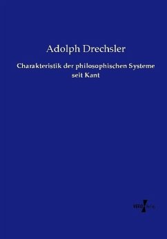 Charakteristik der philosophischen Systeme seit Kant - Drechsler, Adolph
