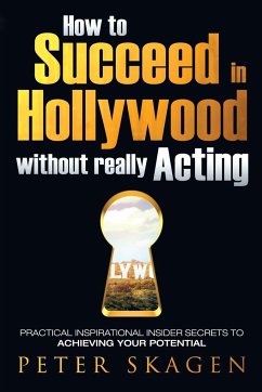 How to Succeed in Hollywood without really Acting - Skagen, Peter