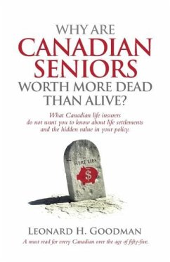 Why Are Canadian Seniors Worth More Dead Than Alive? - Goodman, Leonard H.
