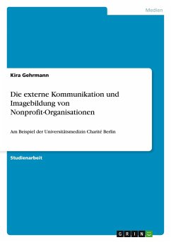 Die externe Kommunikation und Imagebildung von Nonprofit-Organisationen - Gehrmann, Kira