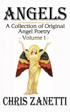 Angels: A collection of Original Angel Poetry - Volume 1 (eBook, ePUB) - Zanetti, Chris