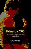 Musica '70. L'età aurea: progressioni rock per il futuro (eBook, ePUB)