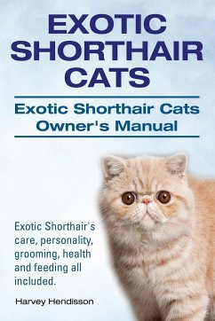 Exotic Shorthair Cats Exotic Shorthair Cats Owner S Manual Exotic Shorthair S Von Harvey Hendisson Portofrei Bei Bucher De Bestellen