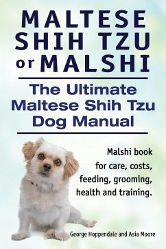 Maltese Shih Tzu or Malshi. The Ultimate Maltese Shih Tzu Dog Manual. Malshi book for care, costs, feeding, grooming, health. - Hoppendale, George; Moore, Asia