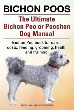 Bichon Poos. The Ultimate Bichon Poo or Poochon Dog Manual. Bichon Poo book for care, - Hoppendale, George; Moore, Asia