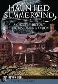 Haunted Summerwind: A Ghostly History of a Wisconsin Mansion