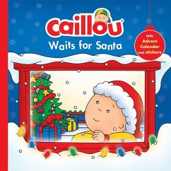 Caillou Waits for Santa: Christmas Special Edition with Advent Calendar [With Advent Calendar with Stickers] - Anne Paradis