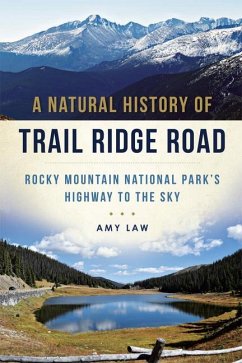 A Natural History of Trail Ridge Road: Rocky Mountain National Park's Highway to the Sky - Law, Amy