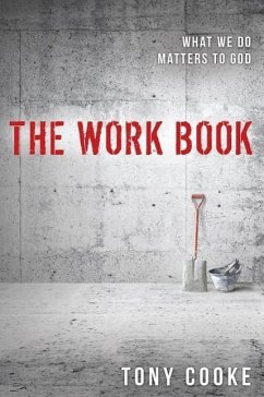 The Work Book: What We Do Matters to God - Cooke, Tony