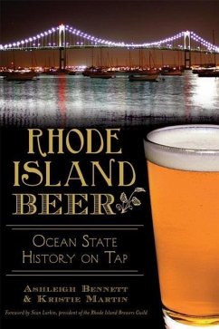 Rhode Island Beer:: Ocean State History on Tap - Bennett, Ashleigh; Martin, Kristie