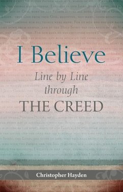 I Believe: Line by Line Through the Creed - Hayden, Christopher