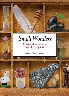 Small Wonders: Stories of Love, Loss and Letting Go - Thurston, Anne