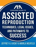 The ABA Guide to Assisted Reproduction: Techniques, Legal Issues, and Pathways to Success