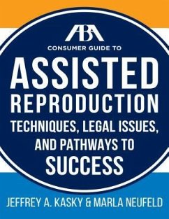 The ABA Guide to Assisted Reproduction: Techniques, Legal Issues, and Pathways to Success - Kasky, Jeffrey A.; Neufeld, Marla