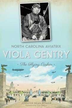North Carolina Aviatrix Viola Gentry: The Flying Cashier - Bower, Jennifer Bean