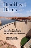 Deadbeat Dams: Why We Should Abolish the U.S. Bureau of Reclamation and Tear Down Glen Canyon Dam