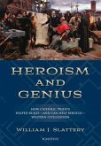 Heroism and Genius: How Catholic Priests Helped Build?and Can Help Rebuild?western Civilization