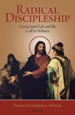 Radical Discipleship: Consecrated Life and the Call to Holiness - Arinze, Francis Cardinal