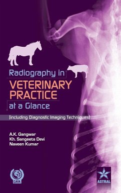 Radiography in Veterinary Practice at a Glance (Including Diagnostic Imaging Techniques ) - Gangwar, A. K. & Khangembam & K