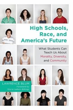 High Schools, Race, and America's Future: What Students Can Teach Us about Morality, Diversity, and Community - Blum, Lawrence