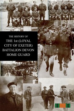 THE HISTORY OF THE 1st (LOYAL CITY OF EXETER) BATTALION DEVON HOME GUARD - Wiltsher, H J