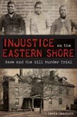 Injustice on the Eastern Shore:: Race and the Hill Murder Trial