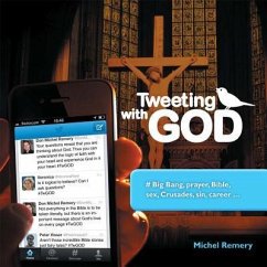 Tweeting with God: #Big Bang, Prayer, Bible, Sex, Crusades, Sin, Career - Remery, Michel