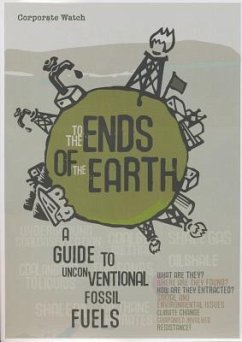 To the Ends of the Earth: A Guide to Unconventional Fossil Fuels - Kitchen, Chris