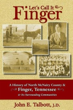 Let's Call It Finger: A History of North McNairy County and Finger, Tennessee, and Its Surrounding Communities - Talbott, John E.