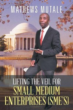 Lifting the veil for Small Medium Enterprises (SME's) - Mutale, Mathews