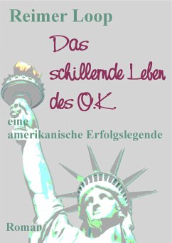 Das schillernde Leben des O.K. (eBook, ePUB) - Loop, Reimer