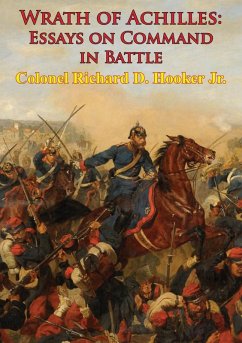 Wrath Of Achilles: Essays On Command In Battle (eBook, ePUB) - Jr., Colonel Richard D. Hooker