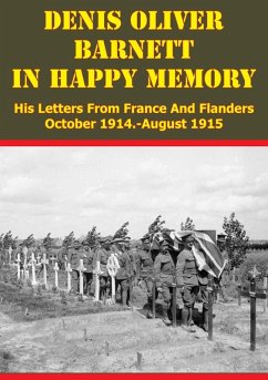 Denis Oliver Barnett - In Happy Memory - His Letters From France And Flanders October 1914-August 1915 (eBook, ePUB) - Barnett, Lieutenant Denis Oliver